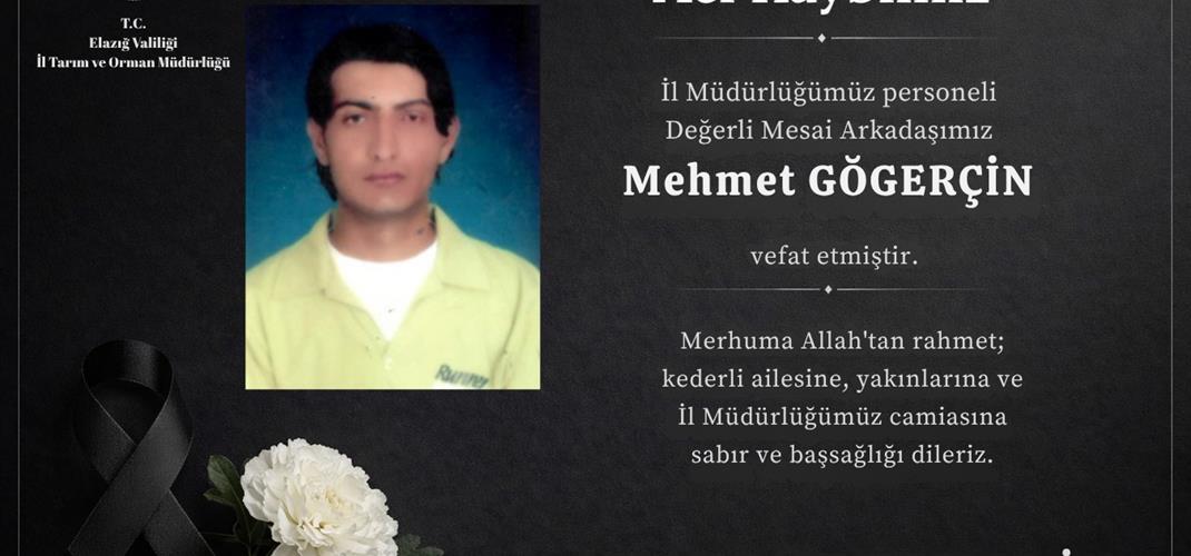 Değerli Mesai Arkadaşımız Mehmet Göğerçin vefat etmiştir